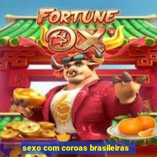 sexo com coroas brasileiras